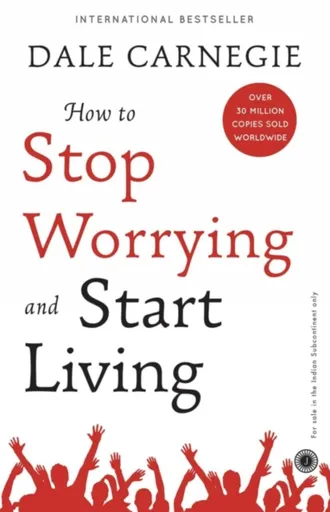 How to Stop Worrying and Start Living - Dale Carnegie