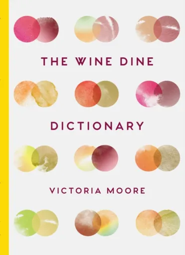 The Wine Dine Dictionary - Victoria Moore