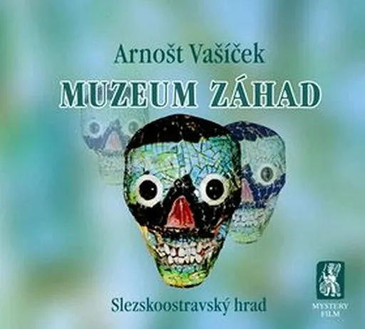 Muzeum záhad - Slezskoostravský hrad - Arnošt Vašíček