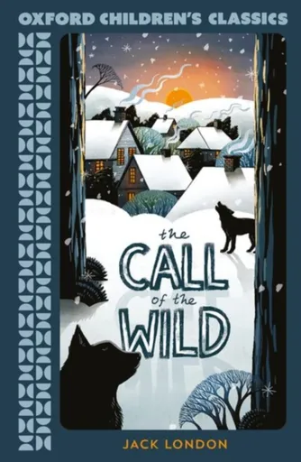 Oxford Children's Classics: The Call of the Wild - Jack London