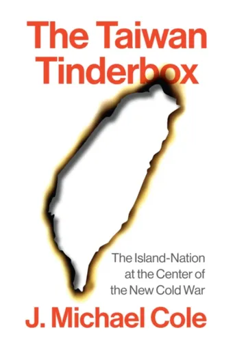 The Taiwan Tinderbox - J. Michael Cole