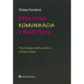 Efektívna komunikácia v riaditeľni: Psychológia kvality zdravia učiteľa a žiaka (978-80-7598-537-8)