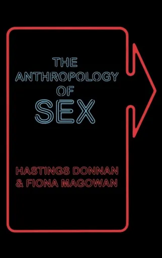 The Anthropology of Sex - Fiona Magowan, Hastings Donnan