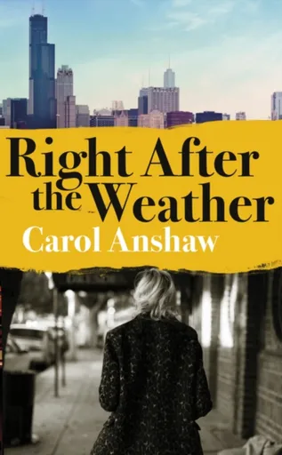 Right After the Weather - Carol Anshaw