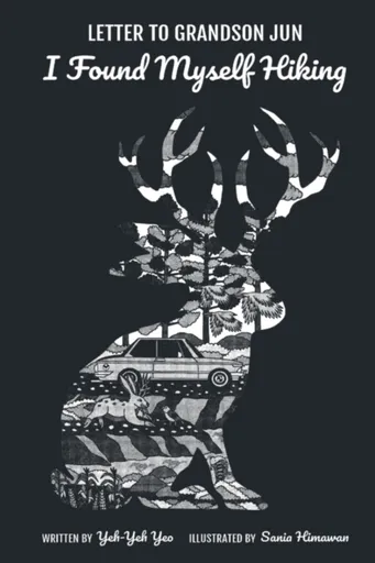 Letter To Grandson Jun: I Found Myself Hiking - Anthony Soon Chye  Teo