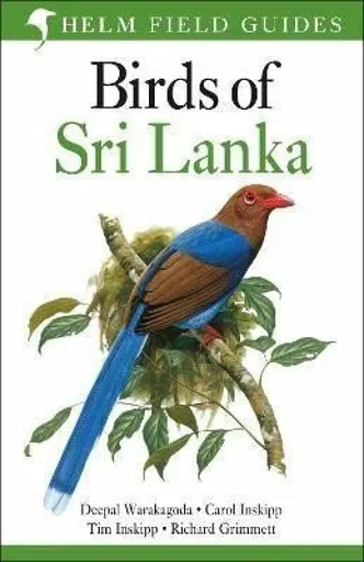 Field Guide to Birds of Sri Lanka - Deepal Warakagoda, Carol Inskipp, Tim Inskipp, Richard Grimmett
