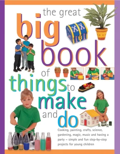 Great Big Book of Things to Make and Do - Sally & Maxwell Sarah Walton