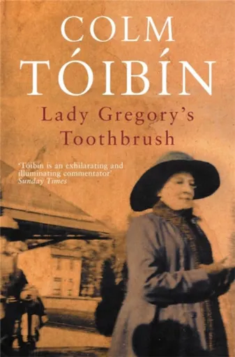 Lady Gregory's Toothbrush - Colm Tóibín