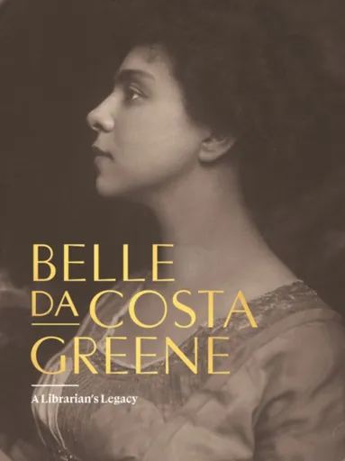 Belle da Costa Greene: A Librarianâ€™s Legacy - Belle da Costa Greene