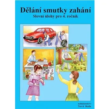 Dělání smutky zahání: Slovní úlohy pro 4. ročník (978-80-87565-25-4)
