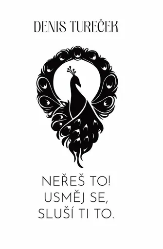 Neřeš to! Usměj se, sluší ti to. - Tureček Denis