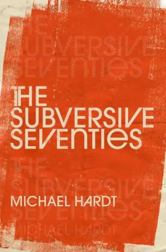 The Subversive Seventies - Michael  Hardt