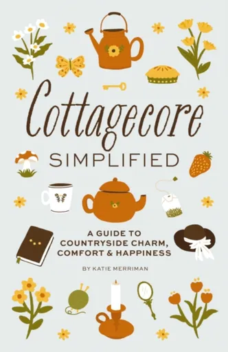 Cottagecore Simplified - Katie Merriman
