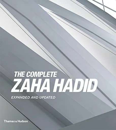 The Complete Zaha Hadid - Aaron Betsky
