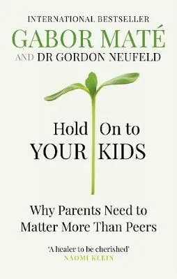 Hold on to Your Kids - Gábor Maté, Gordon Neufeld