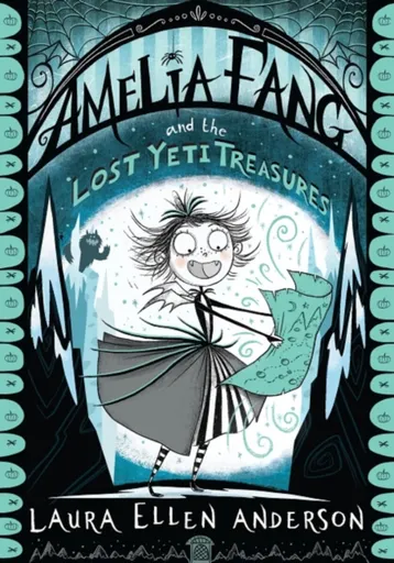 Amelia Fang and the Lost Yeti Treasures - Laura Ellen Andersonová
