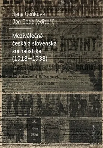 Meziválečná česká a slovenská žurnalistika (1918-1938) - Jana Čeňková, Jan Cebe