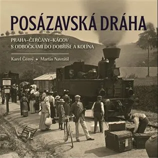 Posázavská dráha Praha-Čerčany-Kácov s odbočkami do Dobříše a Kolína - Karel Černý, Martin Navrátil