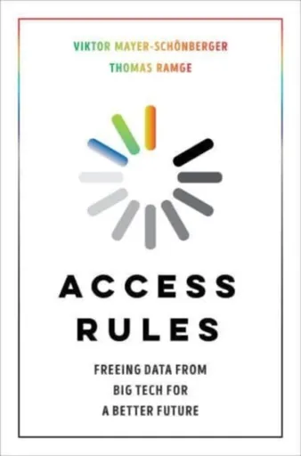 Access Rules - Viktor Mayer-Schonberger, Thomas Ramge