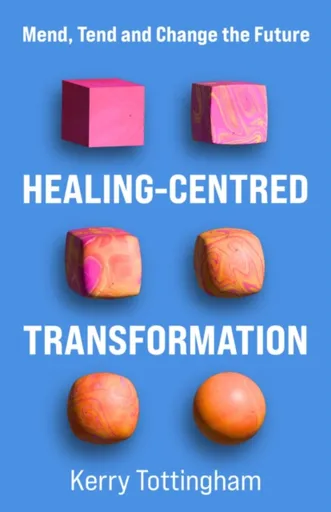 Healing-Centred Transformation - Kerry Tottingham