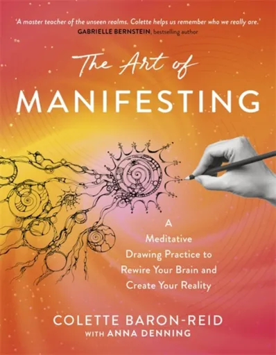 The Art of Manifesting - Colette Baron-Reid