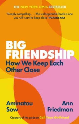 Big Friendship - Aminatou Sow, Ann Friedman