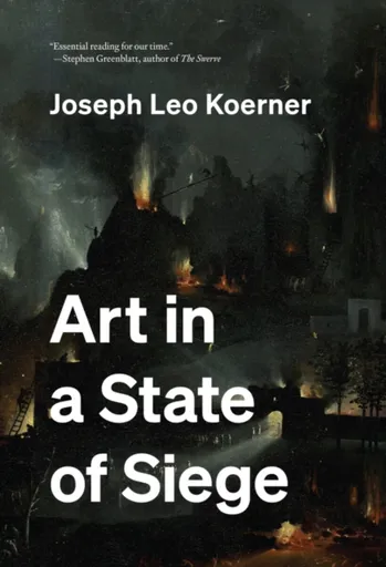 Art in a State of Siege - Joseph Leo Koerner