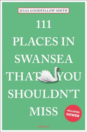 111 Places in Swansea That You Shouldn't Miss - Julia Goodfellow-Smith