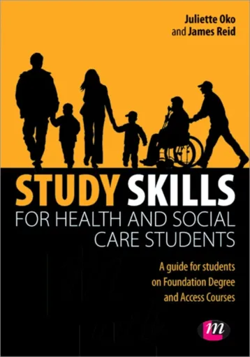 Study Skills for Health and Social Care Students - James  Reid, Juliette  Oko