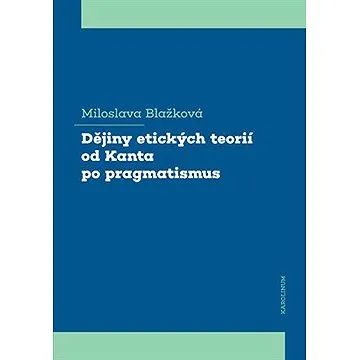 Dějiny etických teorií od Kanta po pragmatismus (9788024643977)