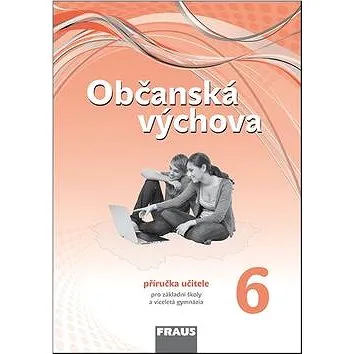Občanská výchova 6 Příručka učitele: Pro základní školy a víceletá gymnázia Nová generace (978-80-7238-402-0)