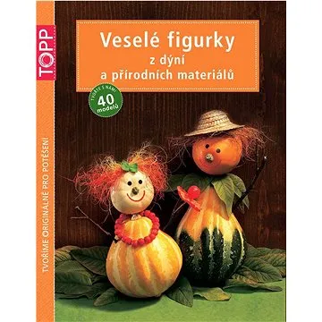 TOPP Veselé figurky z dýní a přírodních materiálů (978-80-88036-63-0)