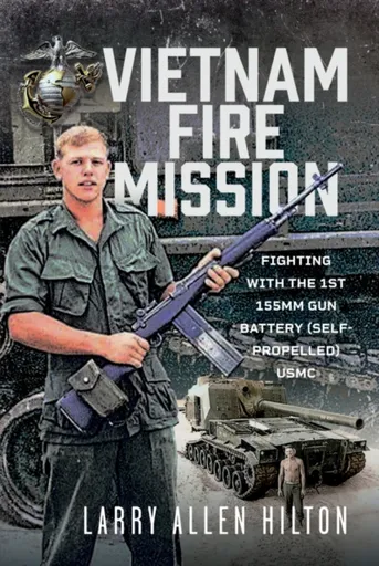 Vietnam Fire Mission - Larry Allen Hilton