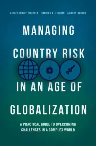 Managing Country Risk in an Age of Globalization - Amaury Goguel, Michel Henry Bouchet, Charles A. Fishkin