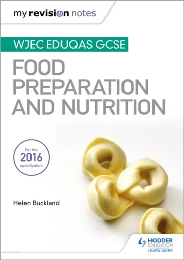 My Revision Notes: WJEC Eduqas GCSE Food Preparation and Nutrition - Helen Buckland