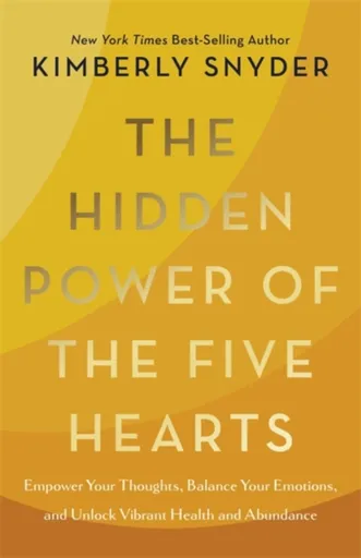 The Hidden Power of the Five Hearts - Kimberly Snyder