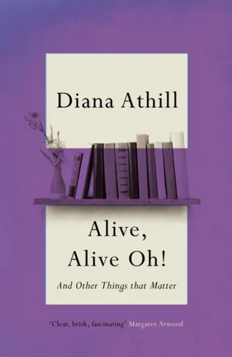 Alive, Alive Oh! - Diana Athill