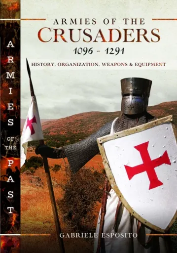 Armies of the Crusaders, 1096â€“1291 - Gabriele Esposito