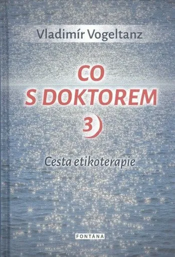 Co s doktorem 3 - Cesta etikoterapie - Vladimír Vogeltanz