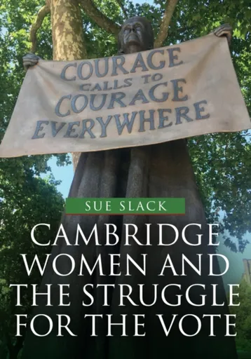 Cambridge Women and the Struggle for the Vote - Sue Slack