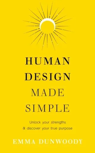 Human Design Made Simple - Emma Dunwoodyová