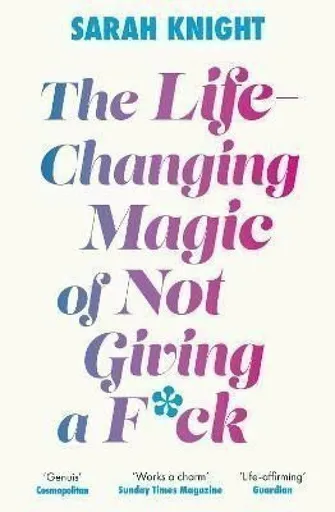 The Life-Changing Magic of Not Giving a F**k - Sarah Knight