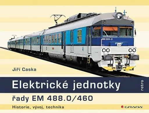 Elektrické jednotky řady EM 488.0/460 - historie, vývoj, technika - Jiří Caska