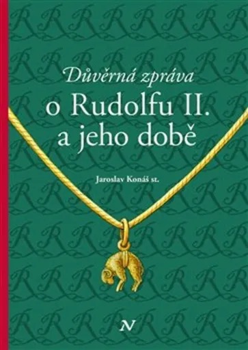 Důvěrná zpráva o Rudolfovi II. a jeho době - Jaroslav Konáš