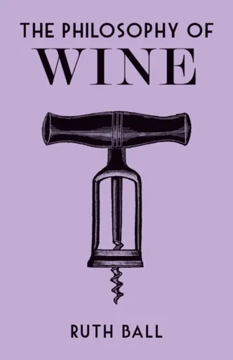 The Philosophy of Wine - Ruth Ball