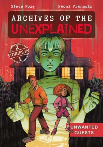 Archives of the Unexplained: Unwanted Guests - Steve Foxe
