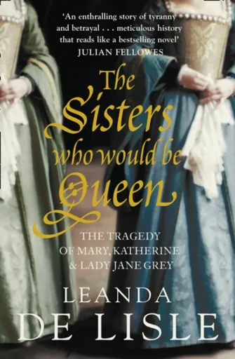 The Sisters Who Would Be Queen - Leanda de Lisle