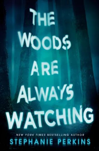 Woods Are Always Watching - Stephanie Perkins