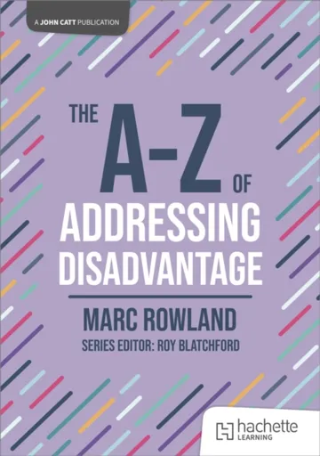 The A-Z of Addressing Disadvantage - Marc Rowland