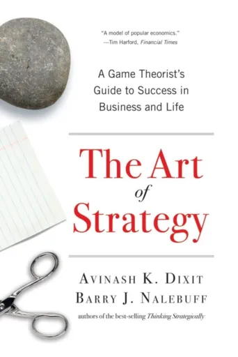 The Art of Strategy - Avinash K.  Dixit, Barry J. Nalebuff